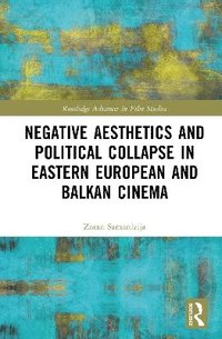 bokomslag Negative Aesthetics and Political Collapse in Eastern European and Balkan Cinema