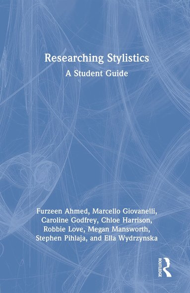 Furzeen Ahmed, Marcello Giovanelli, Caroline Godfrey, Chloe Harrison, Robbie Love, Megan Mansworth, Stephen Pihlaja, Ella Wydrzynska - Researching Stylistics, Inbunden