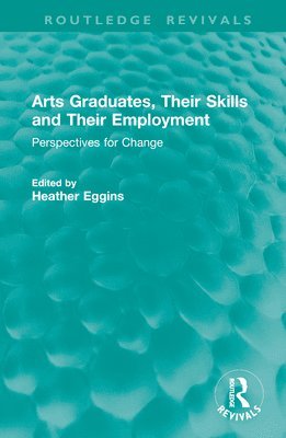 Heather Eggins - Arts Graduates, Their Skills and Their Employment, Inbunden