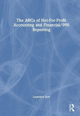 Laurence Scot - ABCs of Not-For-Profit Accounting and Financial/990 Reporting, Inbunden