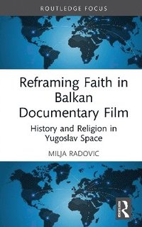 bokomslag Reframing Faith in Balkan Documentary Film