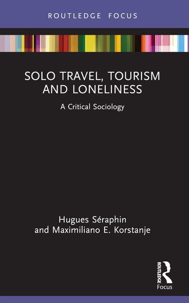 Hugues Séraphin, Maximiliano E. Korstanje - Solo Travel, Tourism and Loneliness, Häftad
