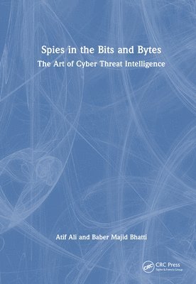 Atif Ali, Baber Majid Bhatti - Spies in the Bits and Bytes, Inbunden