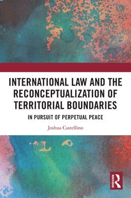 bokomslag International Law and the Reconceptualization of Territorial Boundaries