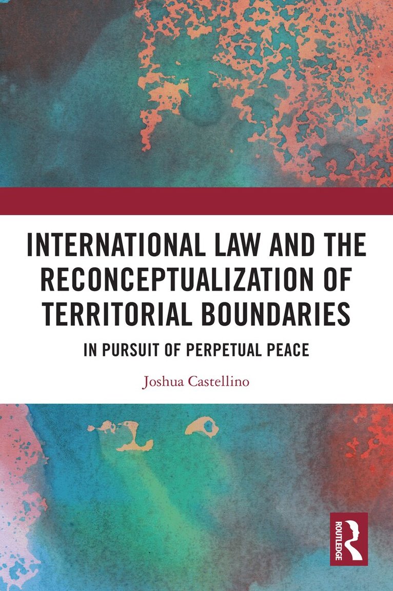 Joshua Castellino - International Law and the Reconceptualization of Territorial Boundaries, Häftad