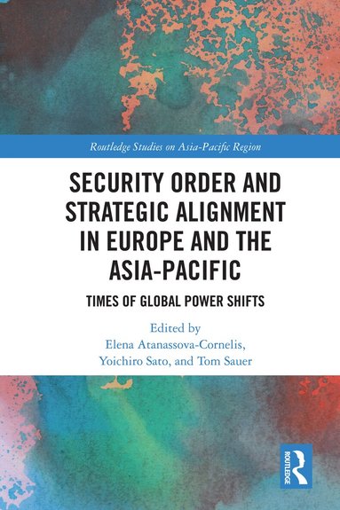 Elena Atanassova-Cornelis, Yoichiro Sato, Tom Sauer - Security Order and Strategic Alignment in Europe and the Asia-Pacific, Inbunden