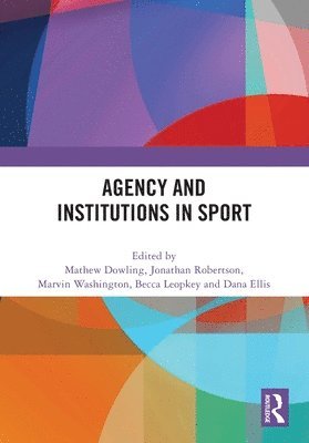 Mathew Dowling, Jonathan Robertson, Marvin Washington, Becca Leopkey, Dana Ellis - Agency and Institutions in Sport, Häftad