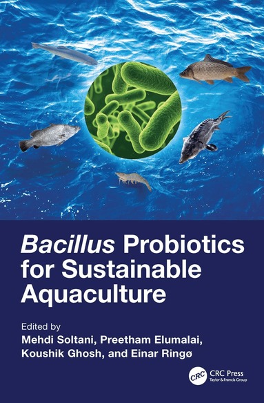 Mehdi Soltani, Preetham Elumalai, Koushik Ghosh, Einar Ringø - Bacillus Probiotics for Sustainable Aquaculture, Inbunden