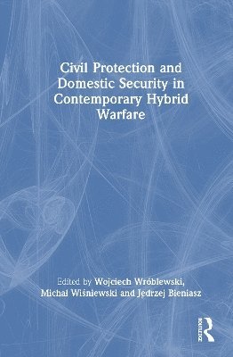 Civil Protection and Domestic Security in Contemporary Hybrid Warfare