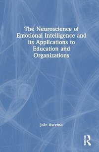bokomslag The Neuroscience of Emotional Intelligence and its Applications to Education and Organizations