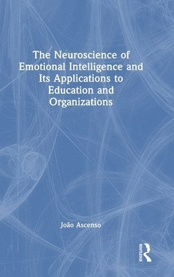 bokomslag The Neuroscience of Emotional Intelligence and Its Applications to Education and Organizations