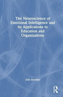 The Neuroscience of Emotional Intelligence and its Applications to Education and Organizations 1