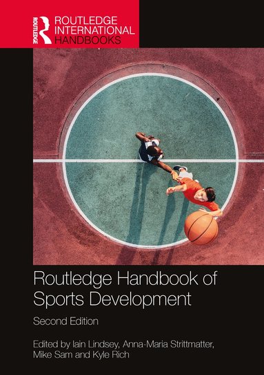 Iain Lindsey, Anna-Maria Strittmatter, Mike Sam, Kyle A. Rich - Routledge Handbook of Sports Development, Inbunden
