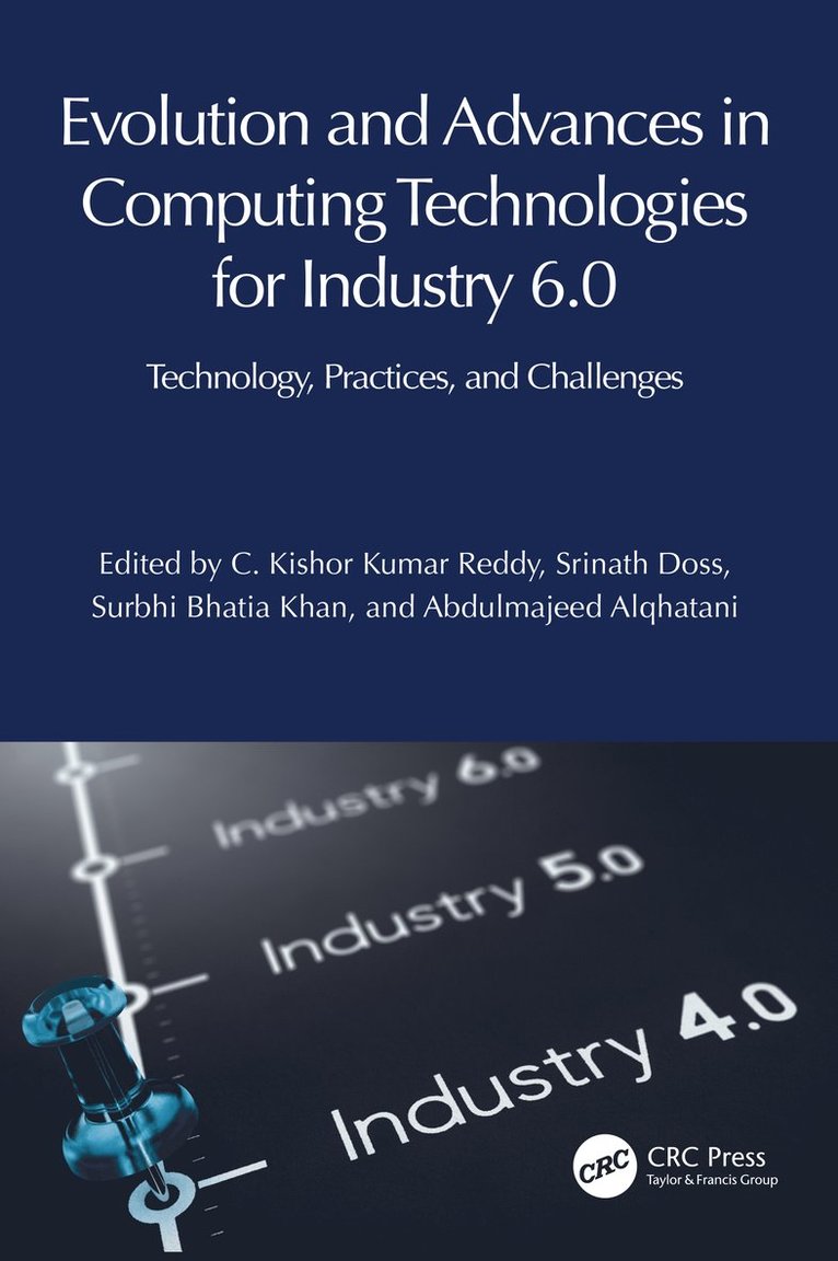 C. Kishor Kumar Reddy, Srinath Doss, Surbhi Bhatia Khan, Abdulmajeed Alqhatani, India) Reddy, C. Kishor Kumar (Stanley Col of Eng and Tech for Women, Botswana) Doss, Srinath (Botho University, Saudi Arabia.) Bhatia Khan, Surbhi (King Faisal University - Evolution and Advances in Computing Technologies for Industry 6.0, Inbunden