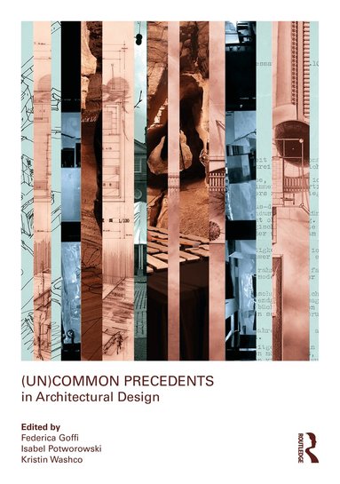 Federica Goffi, Isabel Potworowski, Kristin Washco - (Un)Common Precedents in Architectural Design, Häftad