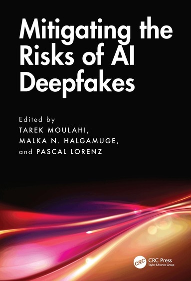 Tarek Moulahi, Malka N. Halgamuge, Pascal Lorenz - Mitigating the Risks of AI Deepfakes, Inbunden