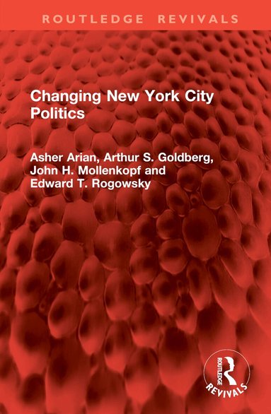 Asher Arian, Arthur S. Goldberg, John H. Mollenkopf, Edward T. Rogowsky - Changing New York City Politics, Inbunden