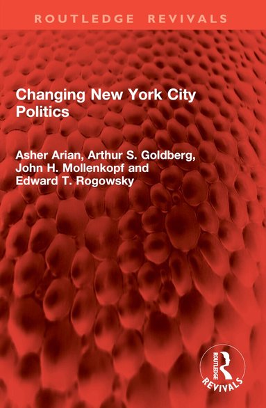 Asher Arian, Arthur S. Goldberg, John H. Mollenkopf, Edward T. Rogowsky - Changing New York City Politics, Häftad