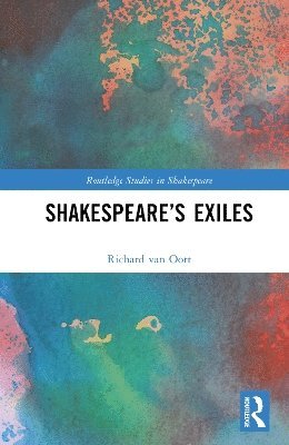 Richard van Oort, Richard Van Oort, Richard van Oort - Shakespeare’s Exiles, Inbunden