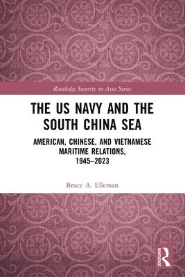 Bruce A Elleman - US Navy and the South China Sea, Häftad