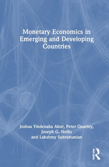 Joshua Yindenaba Abor, Peter Quartey, Joseph G. Nellis, Lakshmy Subramanian - Monetary Economics in Emerging and Developing Countries, Inbunden