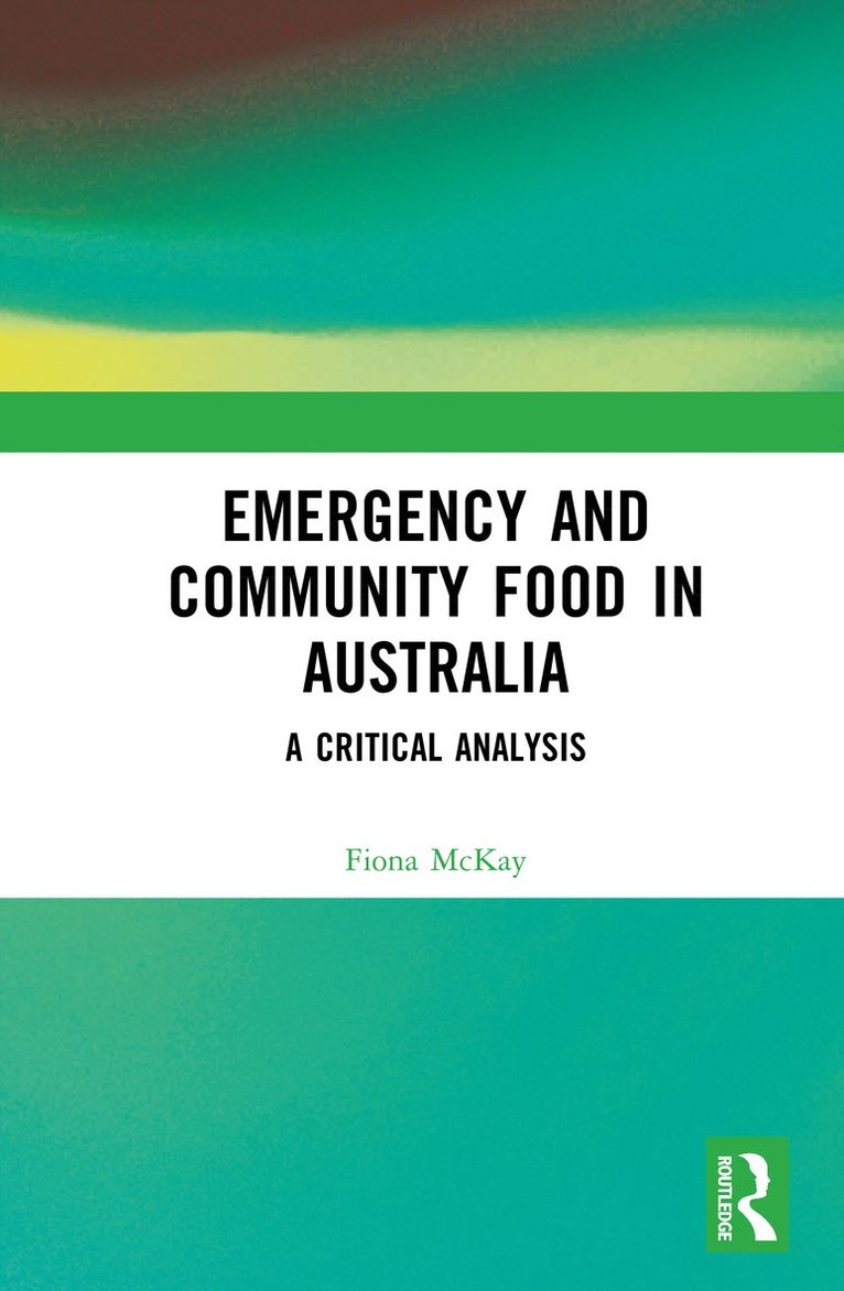 Fiona H McKay, Fiona H. McKay - Emergency and Community Food in Australia, Inbunden