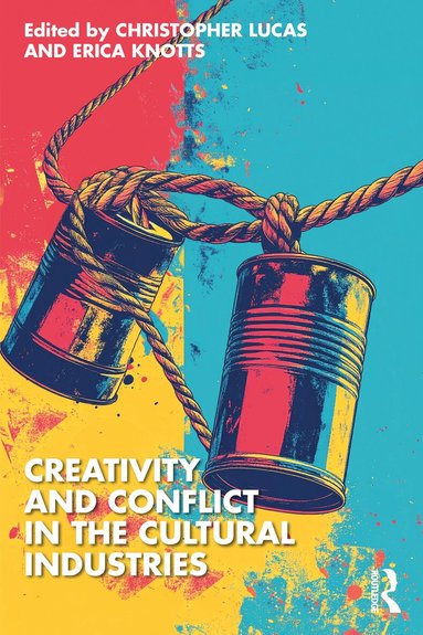 Christopher Lucas, Erica Knotts - Creativity and Conflict in the Cultural Industries, Häftad