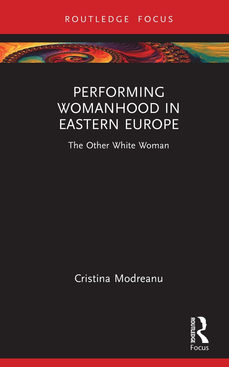 Cristina Modreanu - Performing Womanhood in Eastern Europe, Inbunden