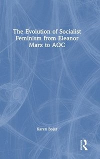 bokomslag The Evolution of Socialist Feminism from Eleanor Marx to AOC