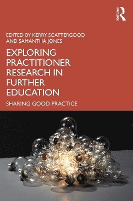 Kerry Scattergood, Samantha Jones, UK) Scattergood, Kerry (Lecturer in Adult Literacy at Solihull College & University Centre, UK) Jones, Samantha (Principal Lecturer at the University of Hertfordshire - Exploring Practitioner Research in Further Education, Häftad