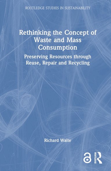 Richard Waite - Rethinking the Concept of Waste and Mass Consumption, Inbunden