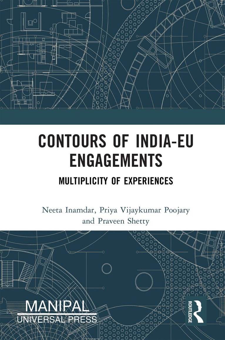 Neeta Inamdar, Priya Vijaykumar Poojary, Praveen Shetty, Neeta Inamdar, Priya Vijaykumar Poojary, Praveen Shetty - Contours of India-EU Engagements, Inbunden. Tillgänglighet: Lägg i varukorg