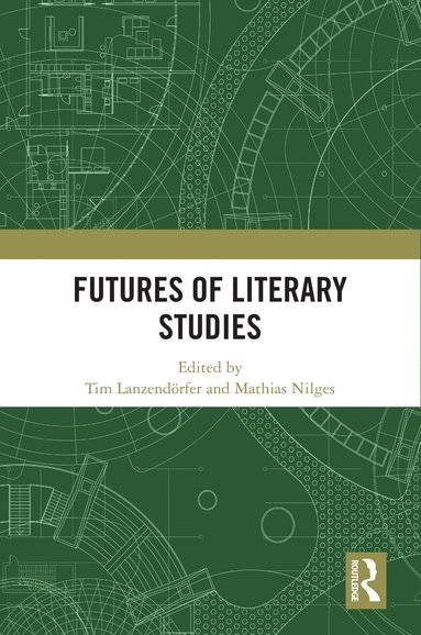 Tim Lanzendörfer, Mathias Nilges - Futures of Literary Studies, Häftad