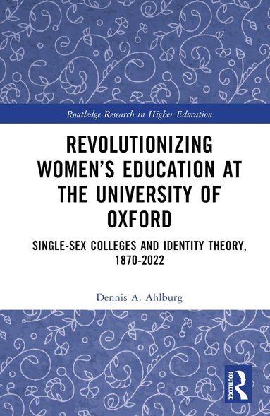Dennis A. Ahlburg - Revolutionizing Women’s Education at the University of Oxford, Inbunden