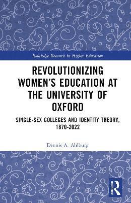Dennis A. Ahlburg, USA) Ahlburg, Dennis A. (Trinity University - Revolutionizing Women’s Education at the University of Oxford, Inbunden