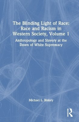 bokomslag The Blinding Light of Race: Race and Racism in Western Society, Volume 1