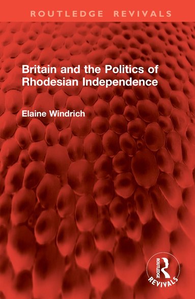 bokomslag Britain and the Politics of Rhodesian Independence