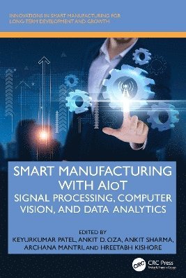 Keyurkumar Patel, Ankit D. Oza, Ankit Sharma, Archana Mantri, Hreetabh Kishore - Smart Manufacturing with AIoT, Inbunden