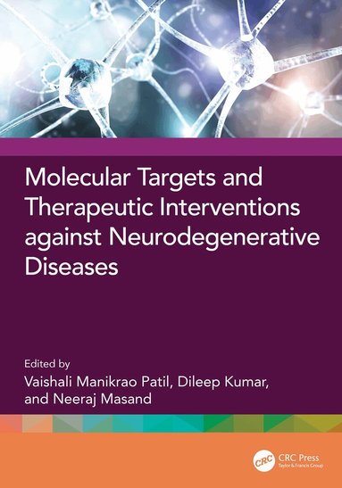 Vaishali Manikrao Patil, Dileep Kumar, NEERAJ MASAND - Molecular Targets and Therapeutic Interventions against Neurodegenerative Diseases, Inbunden