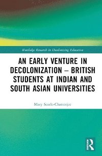 bokomslag An Early Venture in Decolonization  British Students at Indian and South Asian Universities