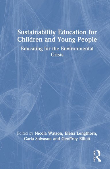 Nicola Watson, Elena Lengthorn, Carla Solvason, Geoffrey Elliott - Sustainability Education for Children and Young People, Inbunden