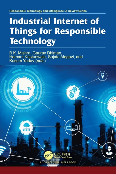 B. K. Mishra, Gaurav Dhiman, Hemant Kasturiwale, Sujata Alegavi, Kusum Yadav - Industrial Internet of Things for Responsible Technology, Inbunden