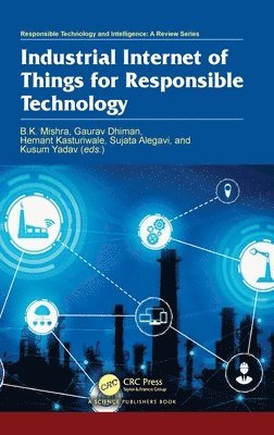 B. K. Mishra, Gaurav Dhiman, Hemant Kasturiwale, Sujata Alegavi, Kusum Yadav, India) Dhiman, Gaurav (PSOU - Industrial Internet of Things for Responsible Technology, Inbunden