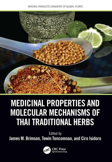 James M. Brimson, Tewin Tencomnao, Ciro Isidoro - Medicinal Properties and Molecular Mechanisms of Thai Traditional Herbs, Inbunden