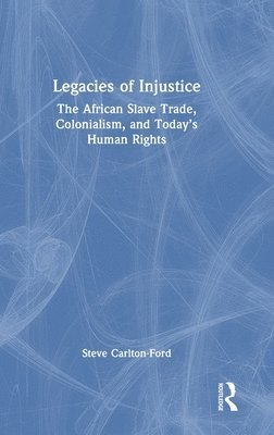 Steve Carlton-Ford - Legacies of Injustice, Inbunden
