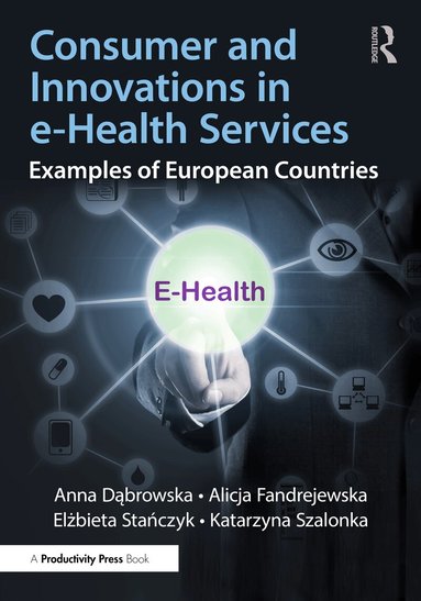Anna Dąbrowska, Alicja Fandrejewska, Elżbieta Stańczyk, Katarzyna Szalonka - Consumer and Innovations in e-Health Services, Häftad