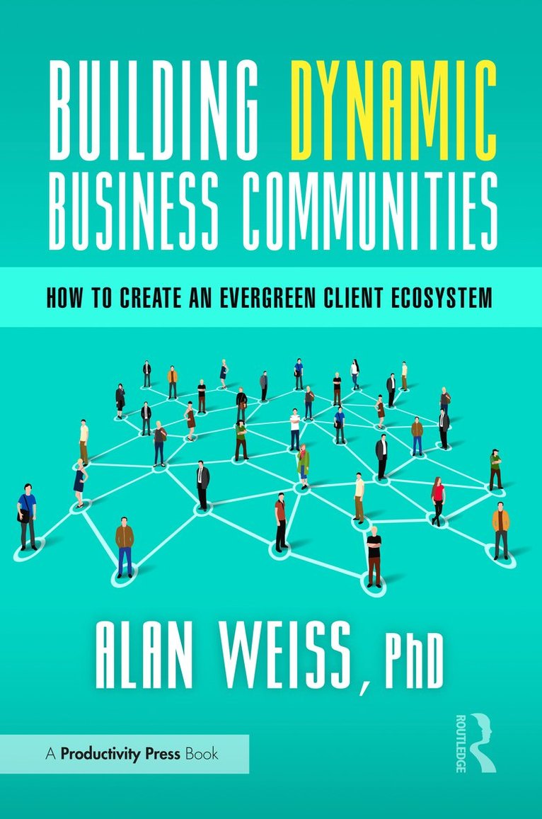 Alan Weiss - Building Dynamic Business Communities, Inbunden
