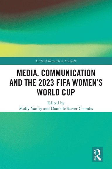 Molly Yanity, Danielle Sarver Coombs - Media, Communication and the 2023 FIFA Women’s World Cup, Inbunden