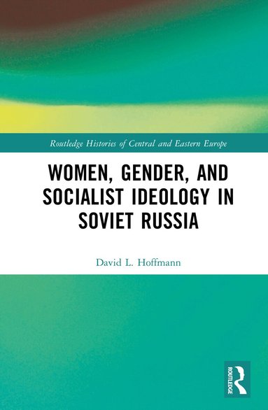 David L. Hoffmann - Women, Gender, and Socialist Ideology in Soviet Russia, Inbunden
