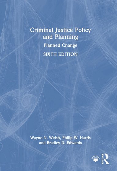 Wayne N. Welsh, Philip W. Harris, Bradley D. Edwards - Criminal Justice Policy and Planning, Inbunden